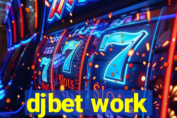 djbet work